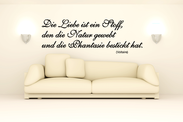 Die Liebe ist ein Stoff, den die Natur gewebt und die Phantasie bestickt hat.